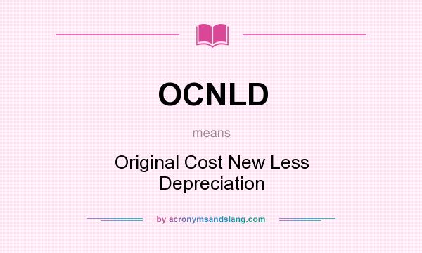 What does OCNLD mean? It stands for Original Cost New Less Depreciation