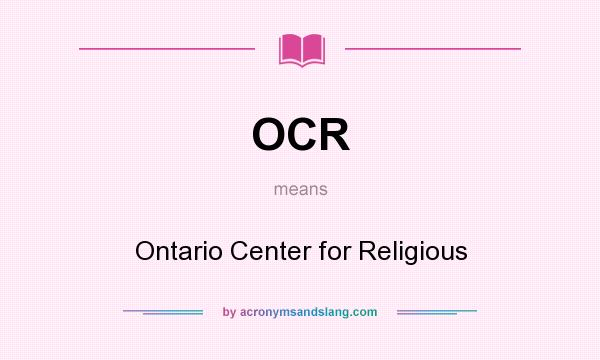 What does OCR mean? It stands for Ontario Center for Religious