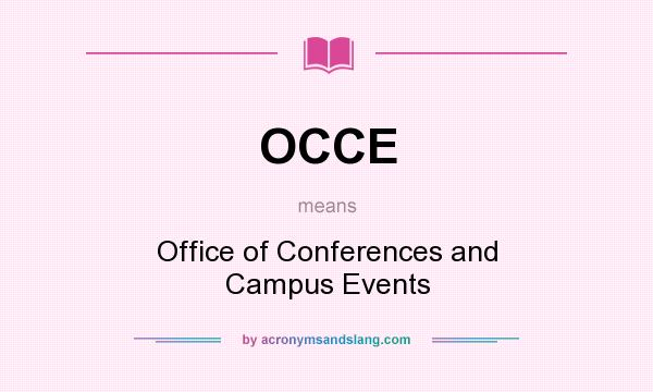 What does OCCE mean? It stands for Office of Conferences and Campus Events