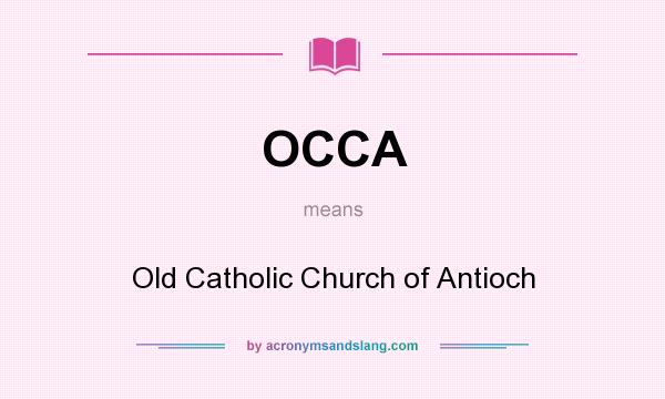 What does OCCA mean? It stands for Old Catholic Church of Antioch