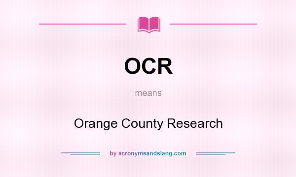 What does OCR mean? It stands for Orange County Research