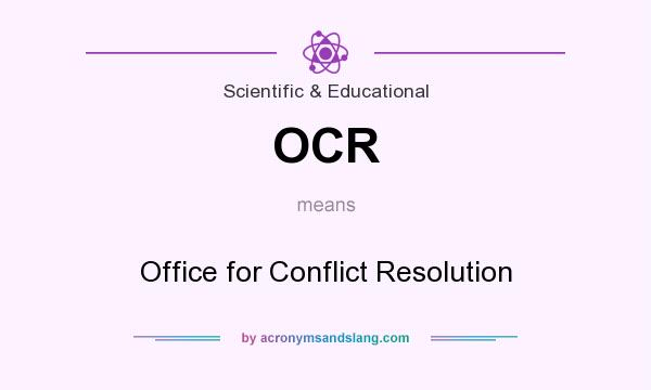 What does OCR mean? It stands for Office for Conflict Resolution