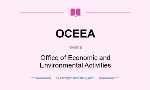 What does OCEEA mean? It stands for Office of Economic and Environmental Activities