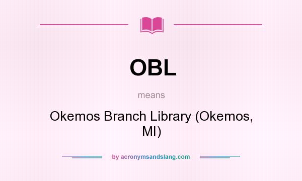 What does OBL mean? It stands for Okemos Branch Library (Okemos, MI)