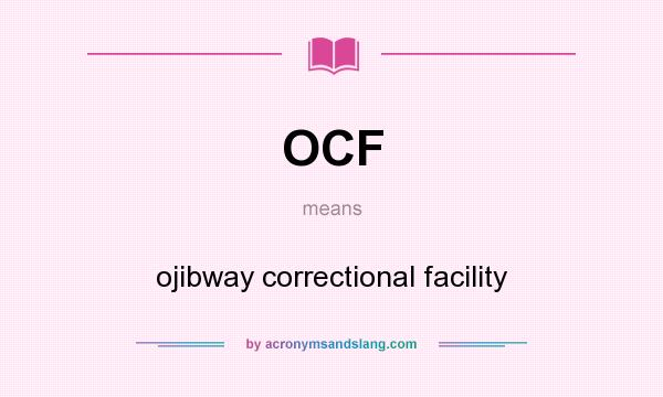What does OCF mean? It stands for ojibway correctional facility