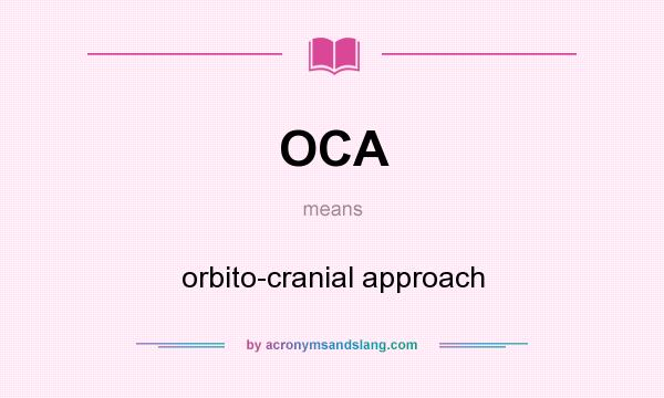 What does OCA mean? It stands for orbito-cranial approach