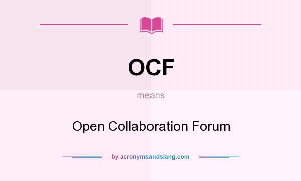 What does OCF mean? It stands for Open Collaboration Forum