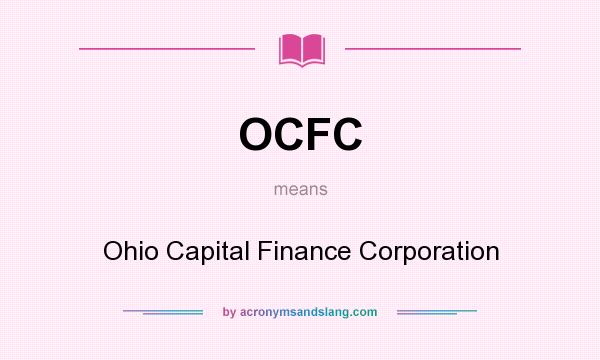 What does OCFC mean? It stands for Ohio Capital Finance Corporation