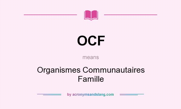 What does OCF mean? It stands for Organismes Communautaires Famille