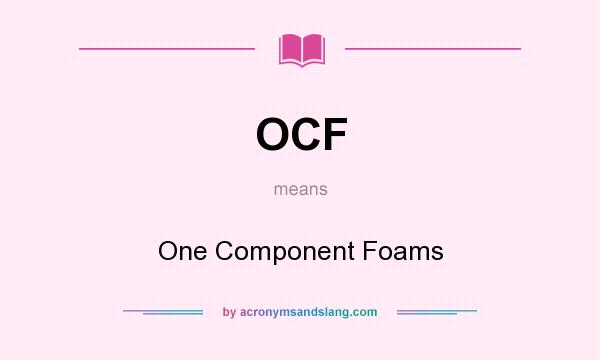 What does OCF mean? It stands for One Component Foams