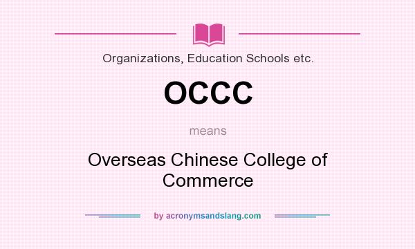 What does OCCC mean? It stands for Overseas Chinese College of Commerce