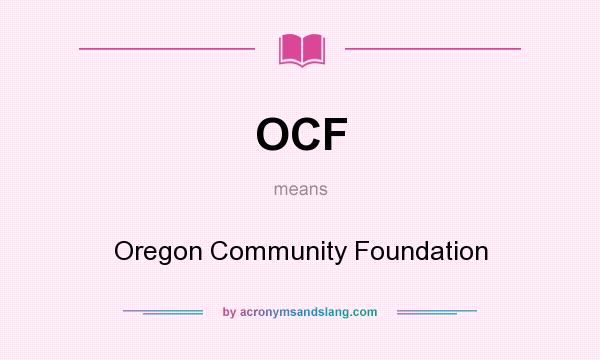 What does OCF mean? It stands for Oregon Community Foundation