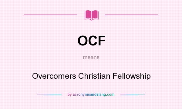 What does OCF mean? It stands for Overcomers Christian Fellowship