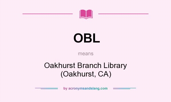 What does OBL mean? It stands for Oakhurst Branch Library (Oakhurst, CA)