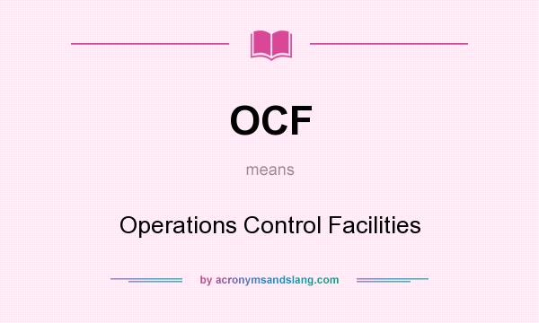 What does OCF mean? It stands for Operations Control Facilities