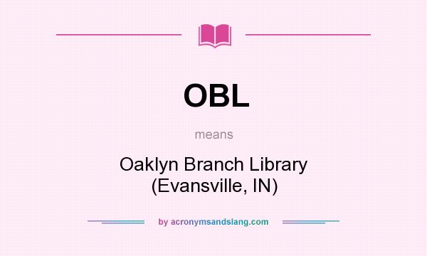 What does OBL mean? It stands for Oaklyn Branch Library (Evansville, IN)