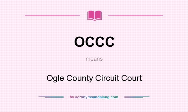 What does OCCC mean? It stands for Ogle County Circuit Court