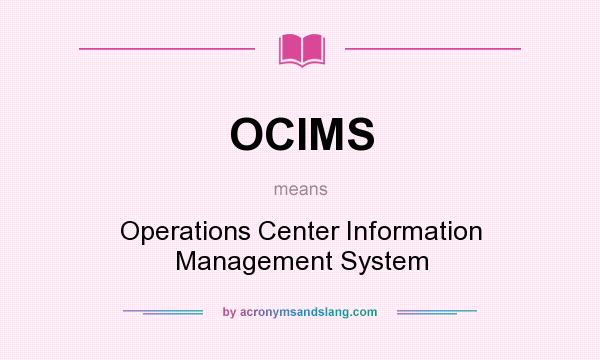 What does OCIMS mean? It stands for Operations Center Information Management System
