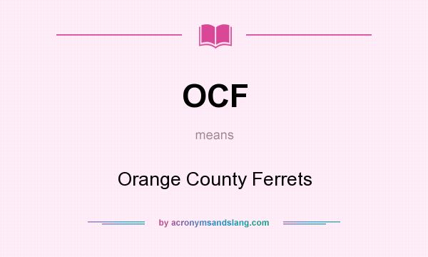 What does OCF mean? It stands for Orange County Ferrets