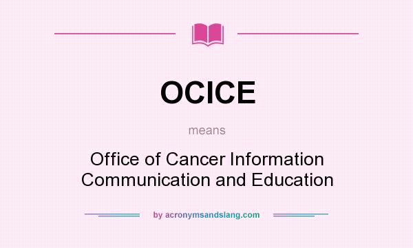 What does OCICE mean? It stands for Office of Cancer Information Communication and Education