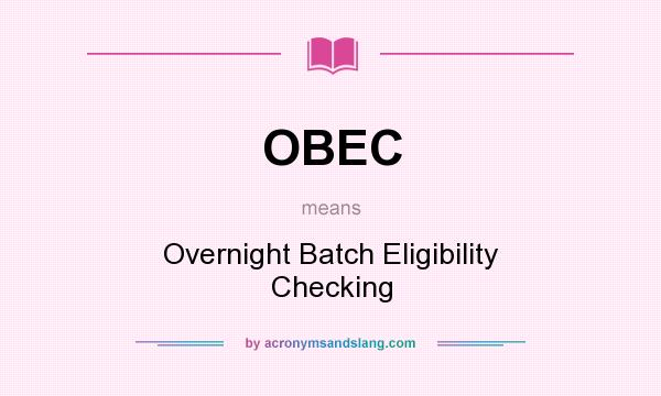 What does OBEC mean? It stands for Overnight Batch Eligibility Checking