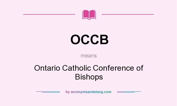 What does OCCB mean? It stands for Ontario Catholic Conference of Bishops