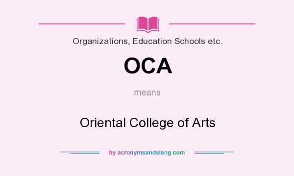 What does OCA mean? It stands for Oriental College of Arts