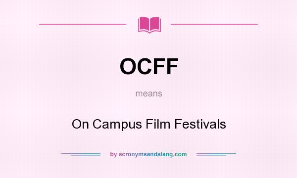 What does OCFF mean? It stands for On Campus Film Festivals