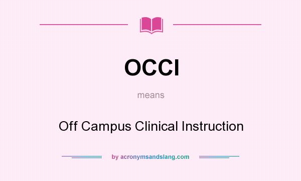 What does OCCI mean? It stands for Off Campus Clinical Instruction