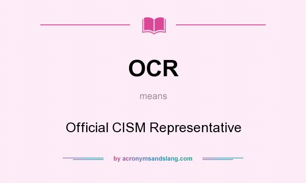 What does OCR mean? It stands for Official CISM Representative