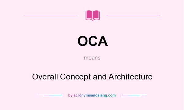 What does OCA mean? It stands for Overall Concept and Architecture