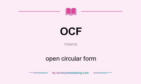 What does OCF mean? It stands for open circular form