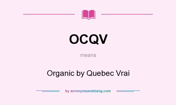 What does OCQV mean? It stands for Organic by Quebec Vrai