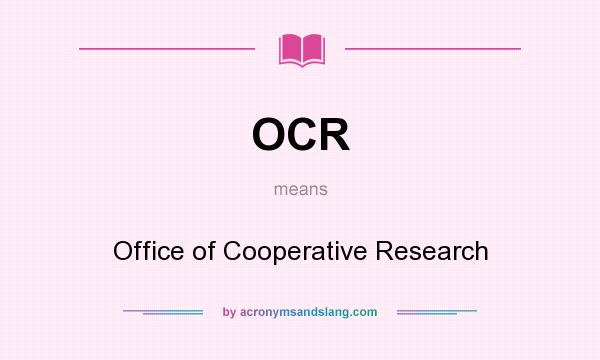 What does OCR mean? It stands for Office of Cooperative Research