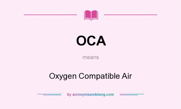 What does OCA mean? It stands for Oxygen Compatible Air