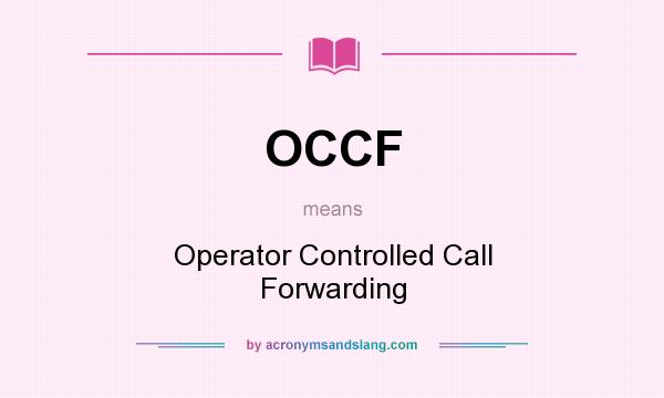 What does OCCF mean? It stands for Operator Controlled Call Forwarding