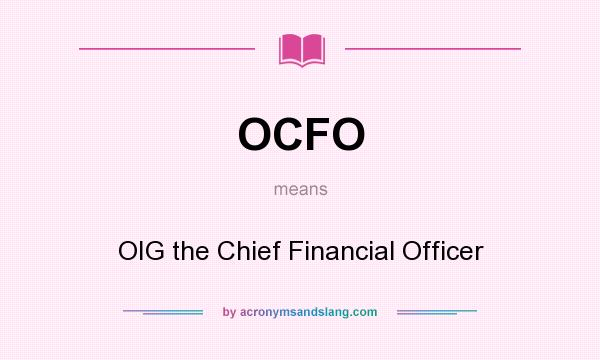 What does OCFO mean? It stands for OIG the Chief Financial Officer