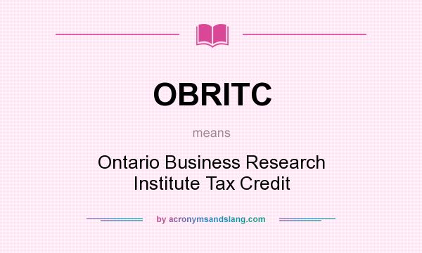What does OBRITC mean? It stands for Ontario Business Research Institute Tax Credit