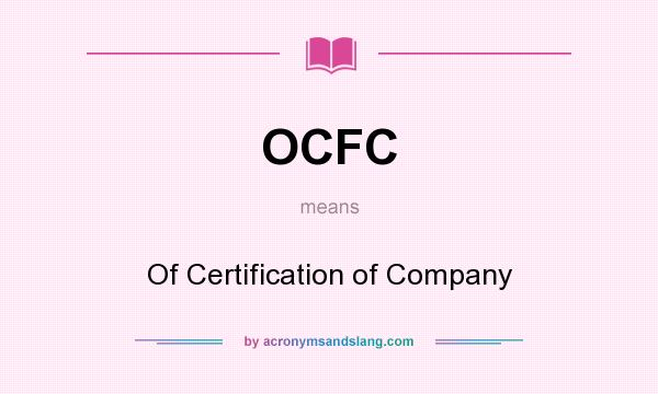 What does OCFC mean? It stands for Of Certification of Company