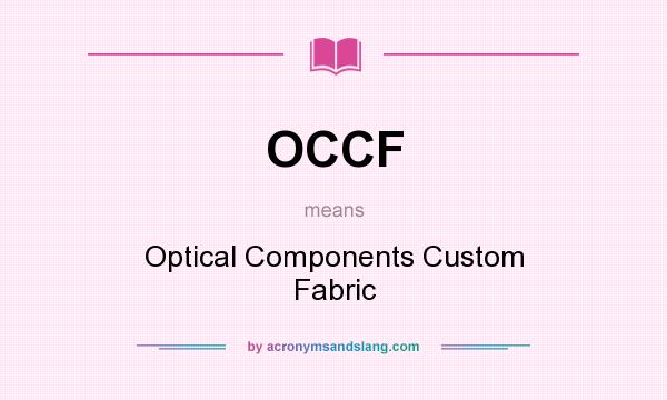 What does OCCF mean? It stands for Optical Components Custom Fabric