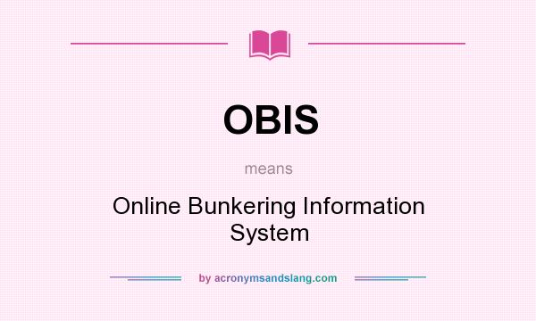 What does OBIS mean? It stands for Online Bunkering Information System