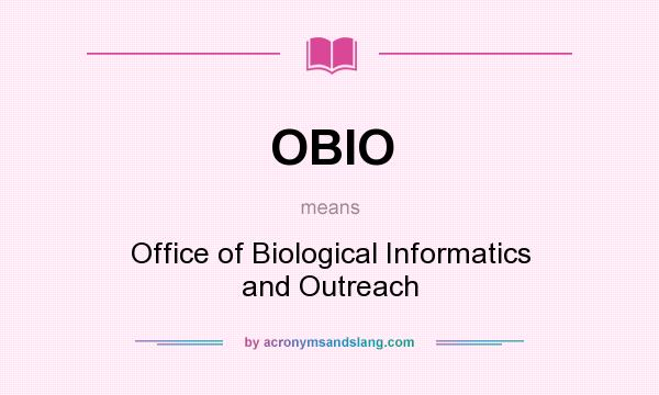 What does OBIO mean? It stands for Office of Biological Informatics and Outreach