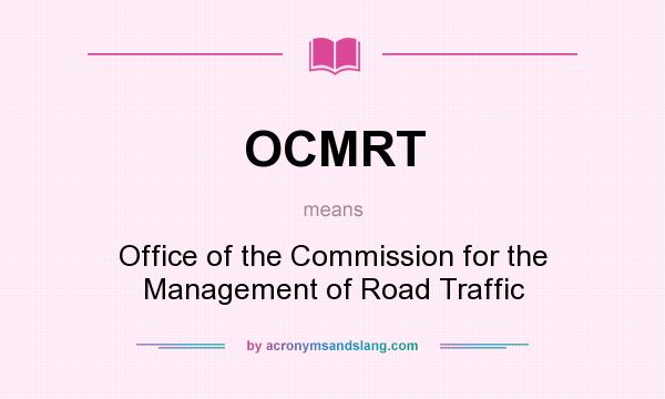 What does OCMRT mean? It stands for Office of the Commission for the Management of Road Traffic