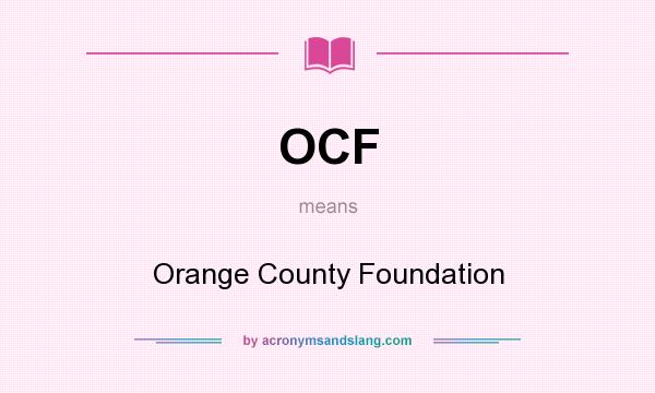 What does OCF mean? It stands for Orange County Foundation