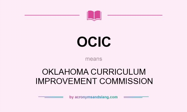 What does OCIC mean? It stands for OKLAHOMA CURRICULUM IMPROVEMENT COMMISSION