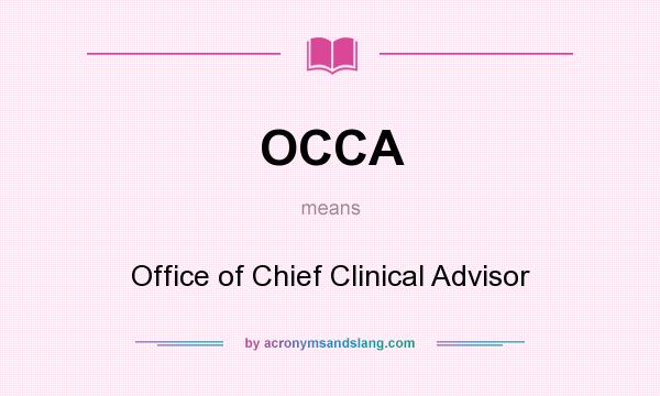 What does OCCA mean? It stands for Office of Chief Clinical Advisor