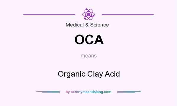 What does OCA mean? It stands for Organic Clay Acid