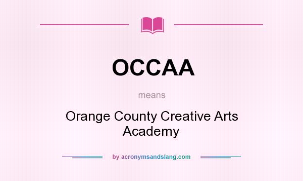 What does OCCAA mean? It stands for Orange County Creative Arts Academy