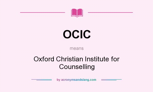What does OCIC mean? It stands for Oxford Christian Institute for Counselling