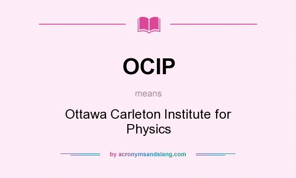 What does OCIP mean? It stands for Ottawa Carleton Institute for Physics